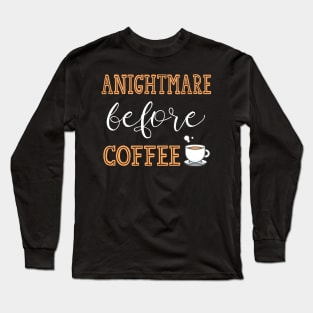 A Nightmare Before Coffee Long Sleeve T-Shirt